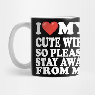i love my cute wife so stay away from me Mug